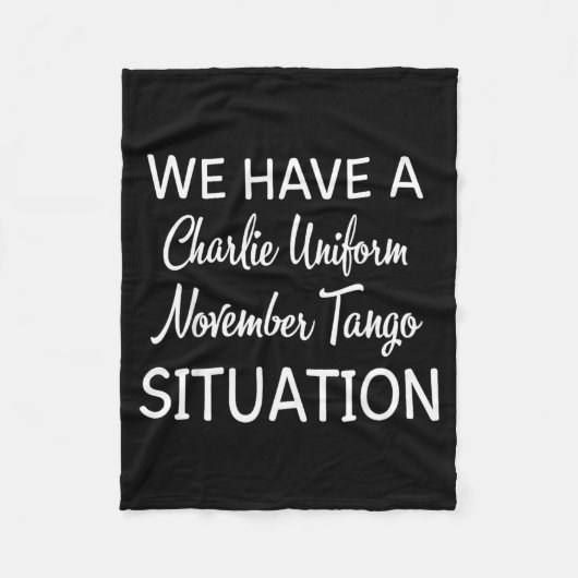 We Have A Charlie Uniform November Tango Situation フリースブランケット (正面)