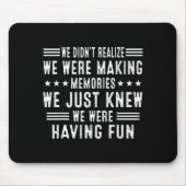 We Having Fun Making Memories Funny Sarcasm Quote マウスパッド (正面)