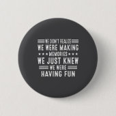 We Having Fun Making Memories Funny Sarcasm Quote  缶バッジ (正面)
