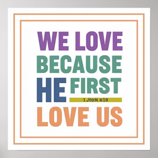 We Love Because He First Loved Us 1 John 4 19 ポスター (正面)