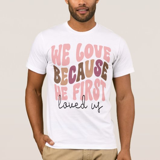 We Love Because He First Loved Us Pastel Tee Tシャツ (正面)
