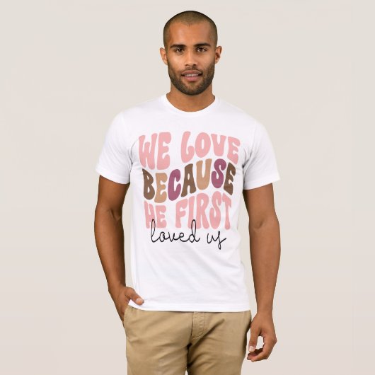 We Love Because He First Loved Us Pastel Tee Tシャツ (正面フル)