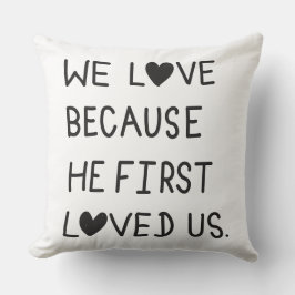 We Love Because He First Loved Us Typography クッション