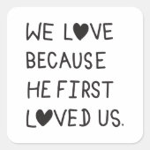 We Love Because He First Loved Us Typography スクエアシール (正面)