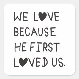 We Love Because He First Loved Us Typography スクエアシール