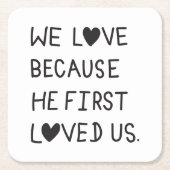 We Love Because He First Loved Us Typography スクエアペーパーコースター (正面)