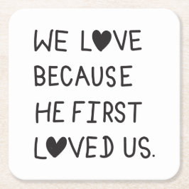 We Love Because He First Loved Us Typography スクエアペーパーコースター