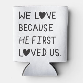 We Love Because He First Loved Us Typography 缶クーラー
