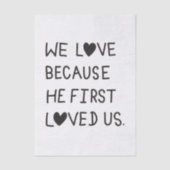 We Love Because He First Loved Us Typography 薄葉紙 (正面)