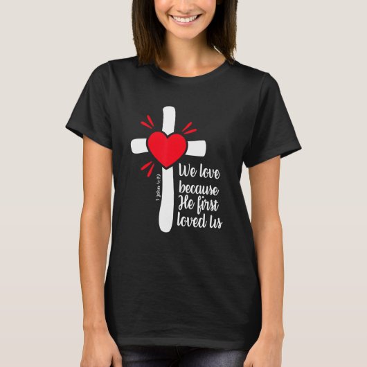 We Love Because Jesus First Loved Us Tシャツ (正面)