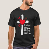 We Love Because Jesus First Loved Us Tシャツ (正面)