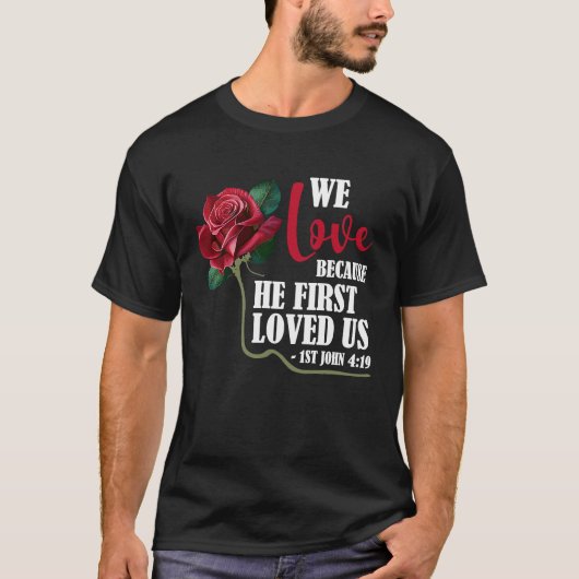 We Love Bible Verse 1st John 419バラ花Chris Tシャツ (正面)
