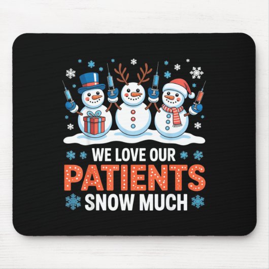 We Love Our Patients Snow Much Funny Snowman Chris マウスパッド (正面)