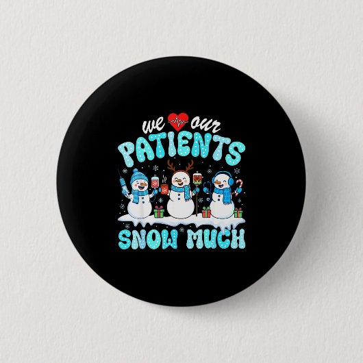 We Love Our Patients Snow Much Funny Snowman Chris 缶バッジ (正面)