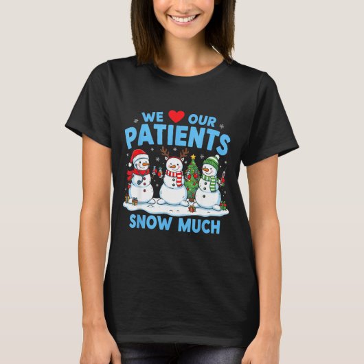 We Love Our Patients Snow Much Funny Snowman Chris Tシャツ (正面)
