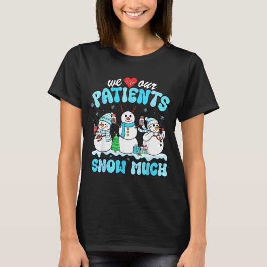 We Love Our Patients Snow Much Funny Snowman Chris Tシャツ (正面)