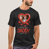 We Love You Daddyハート写真Tシャツ Tシャツ (正面)