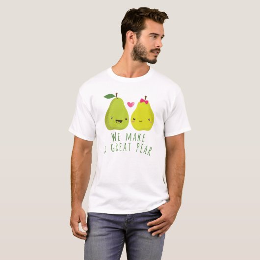 WE MAKE A GREAT PEAR VALENTINE COUPLE DESIGN FOR C Tシャツ (正面フル)