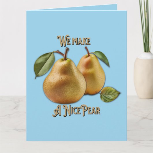"We Make A Nice Pear" オリジナルグリーティングカード カード (正面)