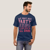 We May Not Party Like We Used To But If We Take A Tシャツ (正面フル)