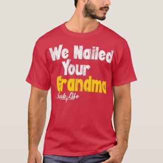 We Nailed Your Grandma Funny Scrub Tech Funny Orth Tシャツ