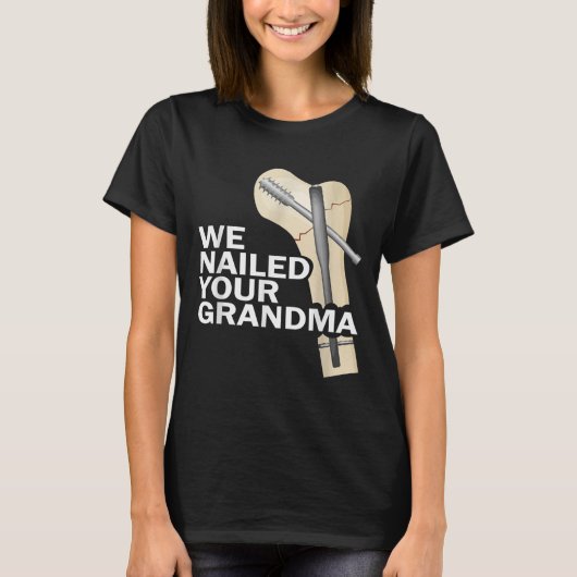 We Nailed Your Grandma Scrub Tech Grandma Ortho Hi Tシャツ (正面)