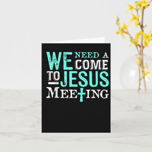 We Need A Come To Jesus Meeting Christian Gift カード (黄色い花)