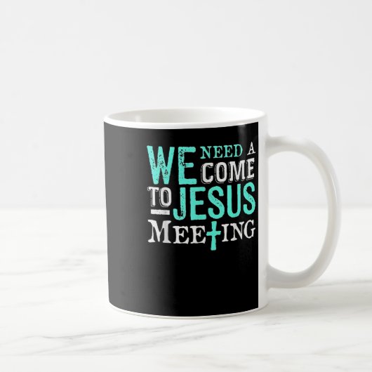 We Need A Come To Jesus Meeting Christian Gift  コーヒーマグカップ (右)