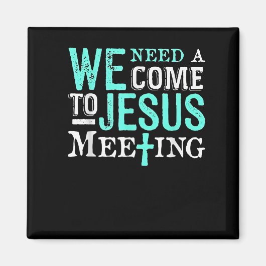 We Need A Come To Jesus Meeting Christian Gift  マグネット (正面)