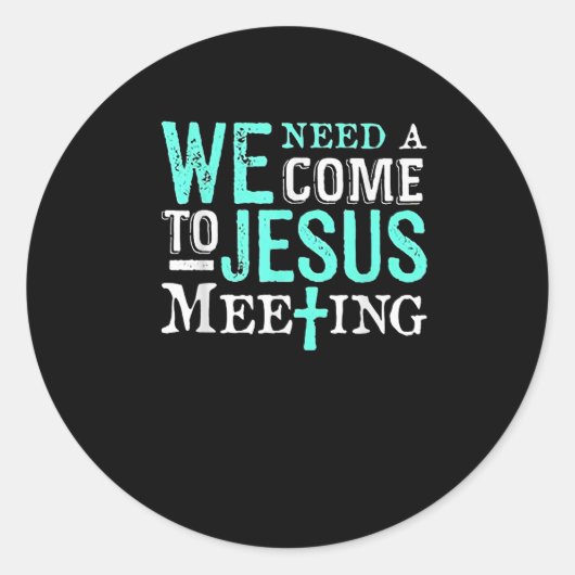 We Need A Come To Jesus Meeting Christian Gift  ラウンドシール (正面)