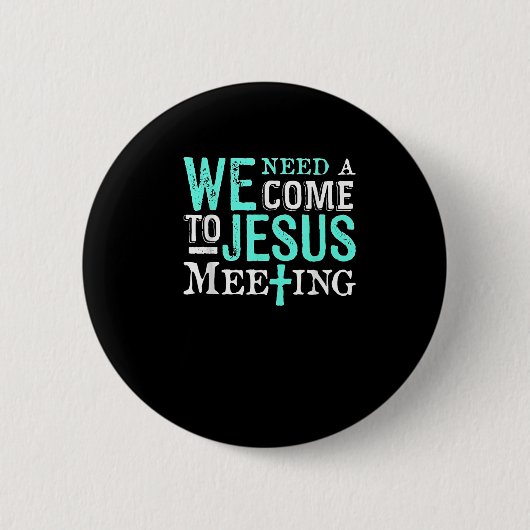 We Need A Come To Jesus Meeting Christian Gift  缶バッジ (正面)