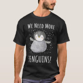 We need more penguins  Penguin For Kids Tシャツ (正面)