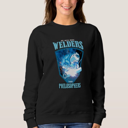 WE NEED MORE WELDERS THAN PHILOSOPHERS Welding Pre スウェットシャツ (正面)