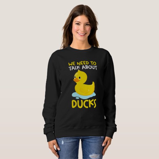 We need to talk about ducks Rubber Duck   スウェットシャツ (正面フル)