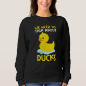 We need to talk about ducks Rubber Duck   スウェットシャツ (正面)