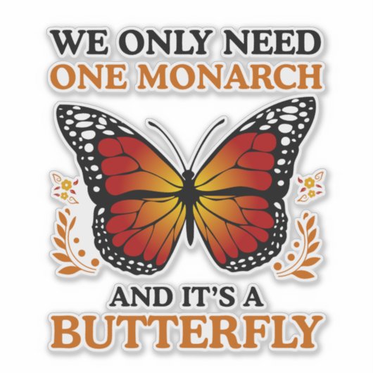 We Only Need One Monarch And It's A Butterfly シール (正面)