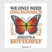 We Only Need One Monarch And It's A Butterfly シール (シート)
