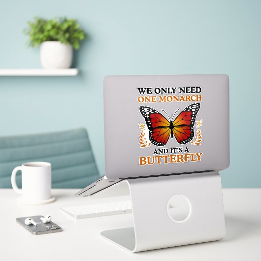 We Only Need One Monarch And It's A Butterfly シール (デスク上のノートパソコン)