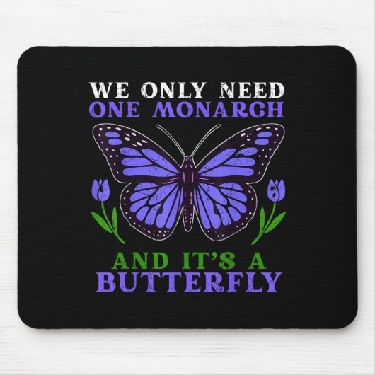 We Only Need One Monarch Funny Butterfly Quote  マウスパッド (正面)