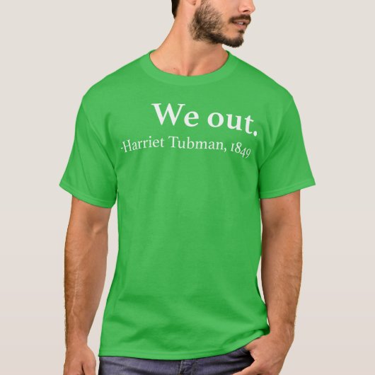 We Out Harrietubman Quote gift Tシャツ (正面)