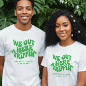 We Out Here Trippin Funny Family Vacation Tシャツ