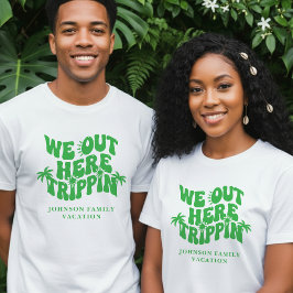 We Out Here Trippin Funny Family Vacation Tシャツ