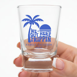 We Out Here Trippin Funny Trip Family Vacation ショットグラス