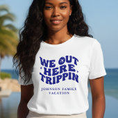 We Out Here Trippin Funny Trip Family Vacation Tシャツ