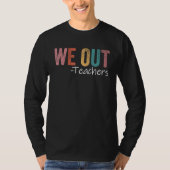 We Out Teachers End Of School Year Happy Last Day  Tシャツ (正面)