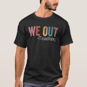 We Out Teachers End Of School Year Happy Last Day  Tシャツ (正面)