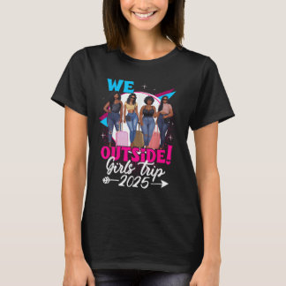 We Outside Girls Trip 2025 Afro Girls Black Womens Tシャツ