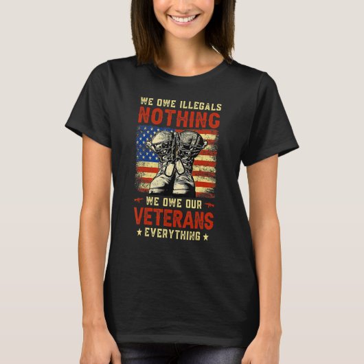 We Owe Illegals Nothing We Owe Our Veterans Everyt Tシャツ (正面)
