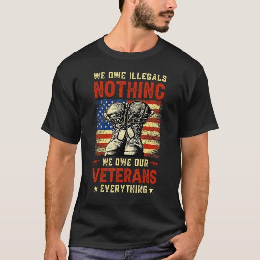 We Owe Illegals Nothing We Owe Our Veterans Everyt Tシャツ (正面)
