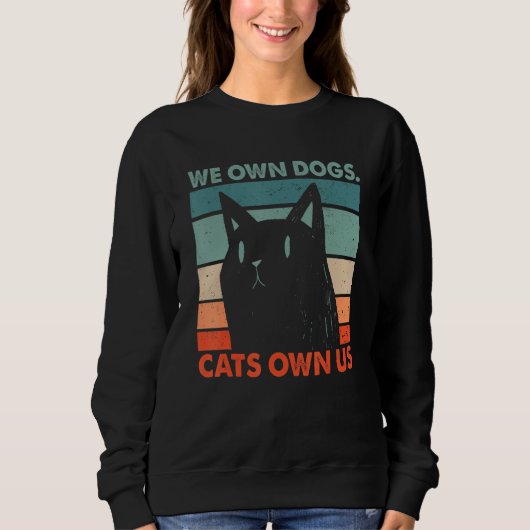 We Own Dogs Cats Own Us Cat Lover Sayings Kitten Q スウェットシャツ (正面)